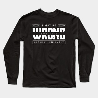 I May Be Wrong But It's Highly Unlikely Long Sleeve T-Shirt